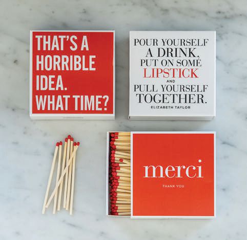 Strike Up a Conversation “These oversize matches set a fun mood for evening gatherings,” says Palmer. “They also make a perfect hostess gift. The boxes are printed in England, and the folks at Hudson Grace come up with the slogans while hanging out together.” Hudson Grace decorative matches, 3350 Sacramento St., hudsongracesf.com PHOTO BY THOMAS KUOH